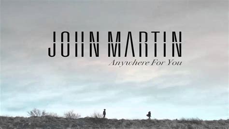 john martin anywhere for you